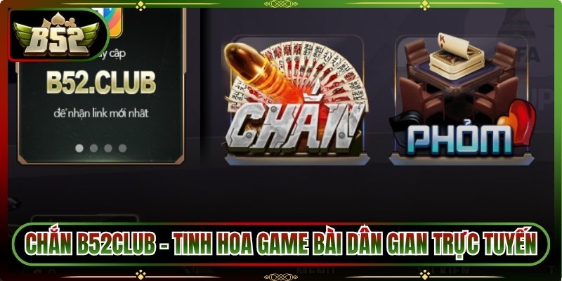 Chắn B52club – Tinh Hoa Game Bài Dân Gian Trực Tuyến